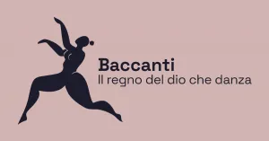 Baccanti - Il regno del dio che danza - Immagine: 1